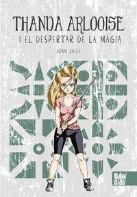 THANDA ARLOOISE I EL DESPERTAR DE LA MÀGIA | 9788410222229 | JAILE, JOAN | Llibreria Drac - Librería de Olot | Comprar libros en catalán y castellano online