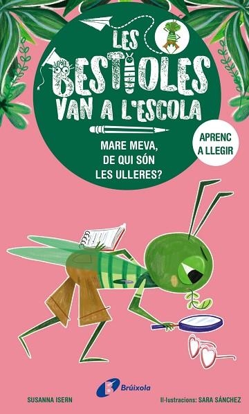 MARE MEVA, DE QUI SÓN LES ULLERES? (LES BESTIOLES VAN A L'ESCOLA 3) | 9788413493374 | ISERN, SUSANNA | Llibreria Drac - Librería de Olot | Comprar libros en catalán y castellano online