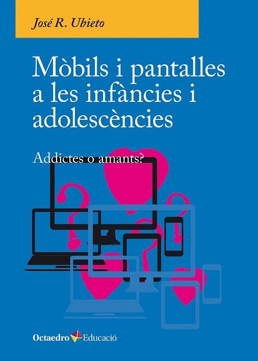 MÒBILS I PANTALLES A LES INFÀNCIES I ADOLESCÈNCIES | 9788410054790 | JOSÉ R., UBIETO | Llibreria Drac - Llibreria d'Olot | Comprar llibres en català i castellà online