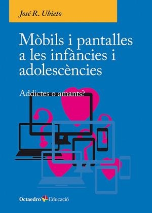 MÒBILS I PANTALLES A LES INFÀNCIES I ADOLESCÈNCIES | 9788410054790 | JOSÉ R., UBIETO | Llibreria Drac - Librería de Olot | Comprar libros en catalán y castellano online