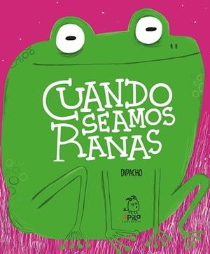 CUANDO SEAMOS RANAS | 9788417028862 | DIPACHO | Llibreria Drac - Librería de Olot | Comprar libros en catalán y castellano online