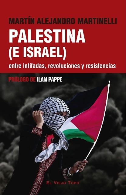 PALESTINA (E ISRAEL). ENTRE INTIFADAS, REVOLUCIONES Y RESISTENCIAS | 9788419778949 | ALEJANDRO MARTINELLI, MARTÍN; PAPPE, ILAN | Llibreria Drac - Librería de Olot | Comprar libros en catalán y castellano online