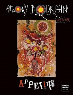 APPETITES. EDICIÓN TAPA BLANDA | 9788408287056 | BOURDAIN, ANTHONY | Llibreria Drac - Llibreria d'Olot | Comprar llibres en català i castellà online