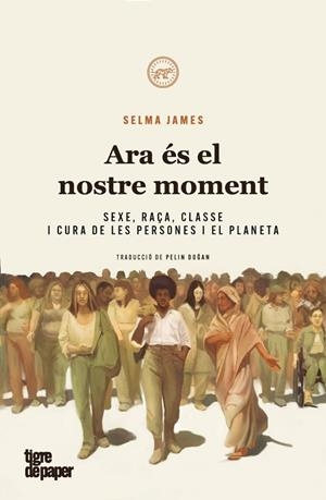 ARA ES EL NOSTRE MOMENT  | 9788418705755 | JAMES, SELMA | Llibreria Drac - Llibreria d'Olot | Comprar llibres en català i castellà online