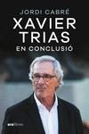 XAVIER TRIAS. EN CONCLUSIÓ | 9788411730600 | CABRÉ, JORDI | Llibreria Drac - Librería de Olot | Comprar libros en catalán y castellano online