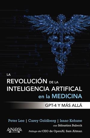 REVOLUCIÓN DE LA INTELIGENCIA ARTIFICIAL EN LA MEDICINA. GPT-4 Y MÁS ALLÁ, LA | 9788441549074 | LEE, PETER; GOLDBERG, CAREY; KOHANE, ISAAC | Llibreria Drac - Librería de Olot | Comprar libros en catalán y castellano online