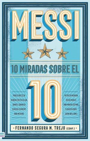 MESSI: 10 MIRADAS SOBRE EL 10 | 9788492917235 | SEGURA, FERNANDO M.; WILLIAMS, JOHN; VIVAS, CLAUDIO; GARNICA, DANIEL; Y OTROS | Llibreria Drac - Llibreria d'Olot | Comprar llibres en català i castellà online