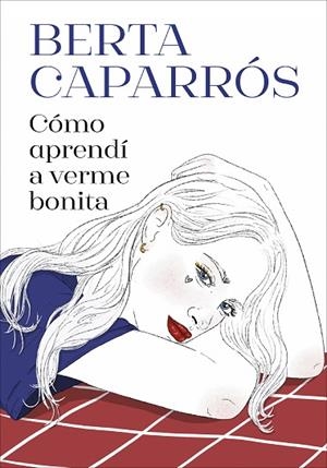 CÓMO APRENDÍ A VERME BONITA | 9788419848161 | CAPARRÓS, BERTA | Llibreria Drac - Llibreria d'Olot | Comprar llibres en català i castellà online