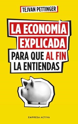 ECONOMÍA EXPLICADA PARA QUE AL FIN LA ENTIENDAS, LA | 9788416997930 | PETTINGER, TEJVAN | Llibreria Drac - Llibreria d'Olot | Comprar llibres en català i castellà online