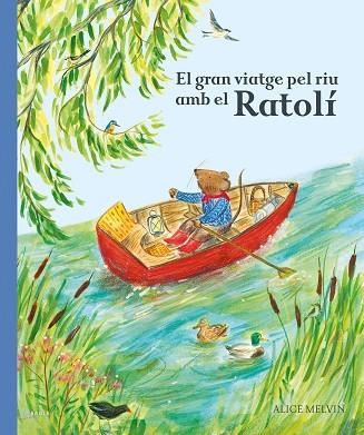 GRAN VIATGE PEL RIU AMB EL RATOLÍ, EL | 9788447951628 | MELVIN, ALICE | Llibreria Drac - Librería de Olot | Comprar libros en catalán y castellano online