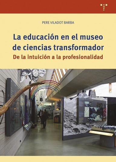 EDUCACIÓN EN EL MUSEO DE CIENCIAS TRANSFORMADOR, LA | 9788419823700 | VILADOT BARBA, PERE | Llibreria Drac - Librería de Olot | Comprar libros en catalán y castellano online