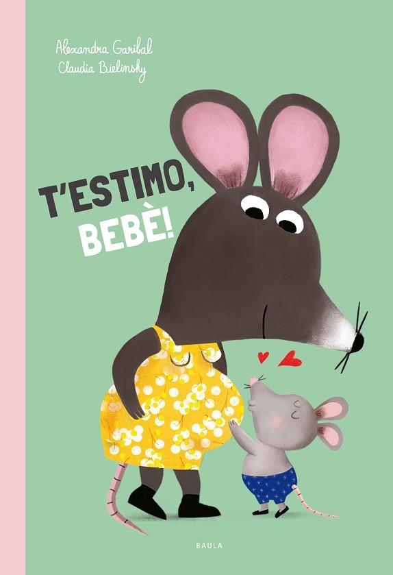 T'ESTIMO BEBÈ | 9788447953165 | GARIBAL, ALEXANDRA | Llibreria Drac - Librería de Olot | Comprar libros en catalán y castellano online