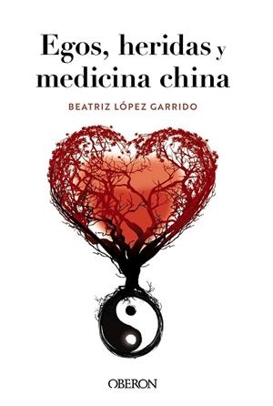 EGOS, HERIDAS Y MEDICINA CHINA | 9788441548404 | LÓPEZ GARRIDO, BEATRIZ | Llibreria Drac - Llibreria d'Olot | Comprar llibres en català i castellà online
