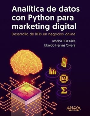 ANALÍTICA DE DATOS CON PYTHON PARA MARKETING DIGITAL | 9788441549944 | RUIZ, JOSEBA; HERVÁS, UBALDO | Llibreria Drac - Librería de Olot | Comprar libros en catalán y castellano online
