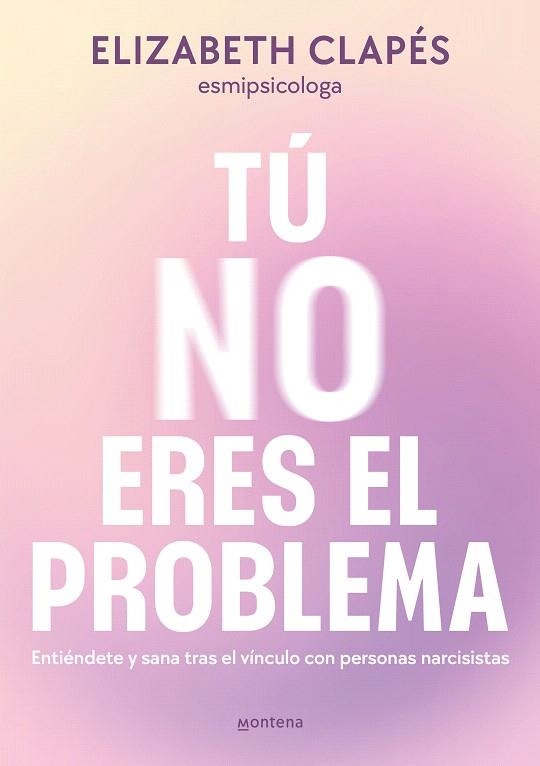 TÚ NO ERES EL PROBLEMA | 9788419746849 | CLAPÉS, ELIZABETH | Llibreria Drac - Librería de Olot | Comprar libros en catalán y castellano online