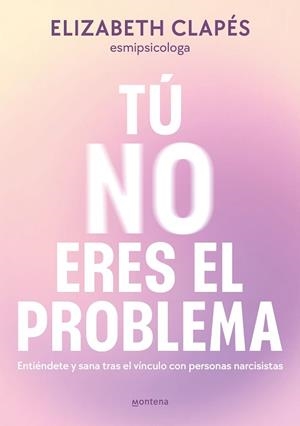 TÚ NO ERES EL PROBLEMA | 9788419746849 | CLAPÉS, ELIZABETH | Llibreria Drac - Llibreria d'Olot | Comprar llibres en català i castellà online