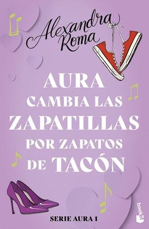 AURA CAMBIA LAS ZAPATILLAS POR ZAPATOS DE TACÓN (SERIE AURA 1) | 9788408287575 | ROMA, ALEXANDRA | Llibreria Drac - Llibreria d'Olot | Comprar llibres en català i castellà online