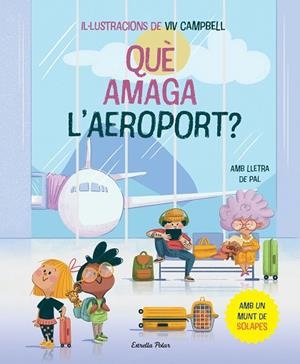QUÈ AMAGA L'AEROPORT? LLIBRE AMB SOLAPES | 9788413896830 | SAMBA, GINA; CAMPBELL, VIV | Llibreria Drac - Librería de Olot | Comprar libros en catalán y castellano online