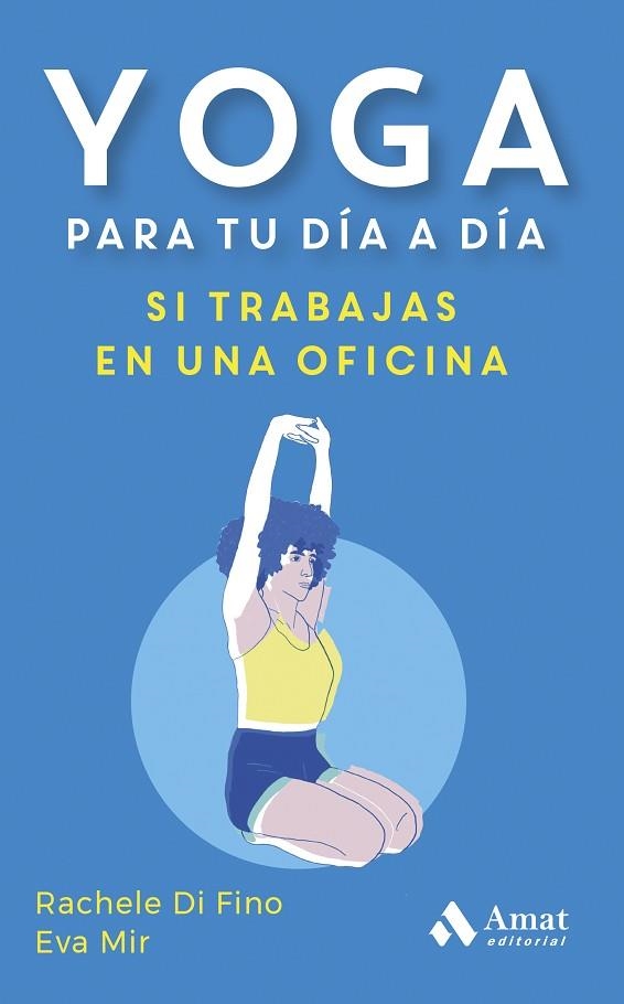 YOGA PARA TU DÍA A DÍA. SI TRABAJAS EN UNA OFICINA | 9788419870353 | DI FINO, RACHELE, MIR, EVA | Llibreria Drac - Librería de Olot | Comprar libros en catalán y castellano online