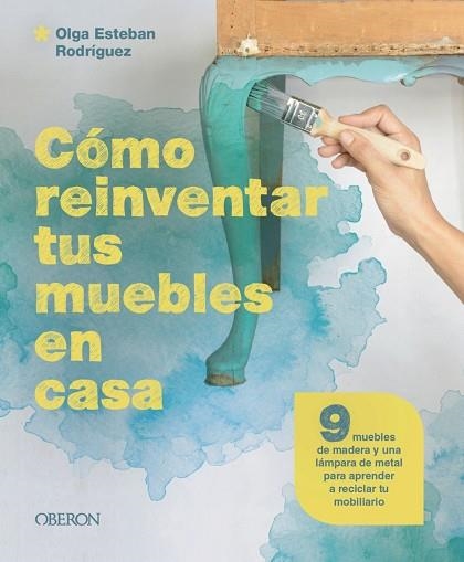 CÓMO REINVENTAR TUS MUEBLES EN CASA | 9788441549869 | ESTEBAN, OLGA | Llibreria Drac - Librería de Olot | Comprar libros en catalán y castellano online