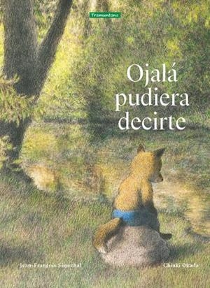 OJALÁ PUDIERA DECIRTE | 9788419829108 | SÉNÉCHAL, JEAN-FRANÇOIS | Llibreria Drac - Librería de Olot | Comprar libros en catalán y castellano online