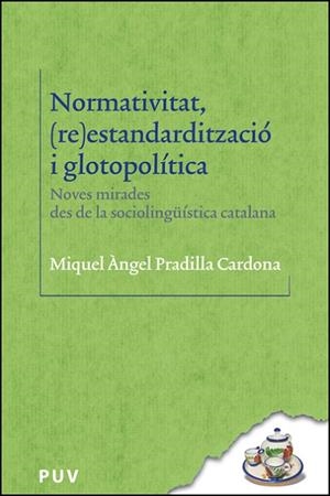 NORMATIVITAT, (RE)ESTANDARDITZACIÓ I GLOTOPOLÍTICA | 9788411182959 | PRADILLA CARDONA, MIQUEL ÀNGEL | Llibreria Drac - Llibreria d'Olot | Comprar llibres en català i castellà online
