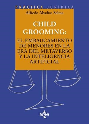 CHILD GROOMING: EL EMBAUCAMIENTO DE MENORES EN LA ERA DEL METAVERSO Y LA INTELIGENCIA ARTIFICIAL | 9788430990313 | ABADÍAS, ALFREDO | Llibreria Drac - Librería de Olot | Comprar libros en catalán y castellano online