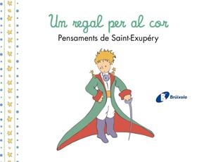 UN REGAL PER AL COR. PENSAMENTS D'ANTOINE DE SAINT-EXUPÉRY | 9788413493961 | DE SAINT-EXUPÉRY, ANTOINE | Llibreria Drac - Llibreria d'Olot | Comprar llibres en català i castellà online