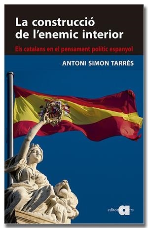 CONSTRUCCIÓ DE L'ENEMIC INTERIOR. ELS CATALANS EN EL PENSAMENT POLÍTIC ESPANY, LA | 9788418618819 | SIMON TARRÈS, ANTONI | Llibreria Drac - Librería de Olot | Comprar libros en catalán y castellano online