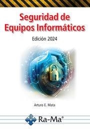 SEGURIDAD DE EQUIPOS INFORMÁTICOS (EDICIÓN 2024) | 9788419857897 | MATA GARCÍA, ARTURO ENRIQUE | Llibreria Drac - Librería de Olot | Comprar libros en catalán y castellano online