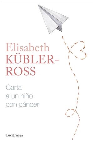 CARTA A UN NIÑO CON CÁNCER | 9788419996305 | KÜBLER-ROSS, ELISABETH | Llibreria Drac - Llibreria d'Olot | Comprar llibres en català i castellà online