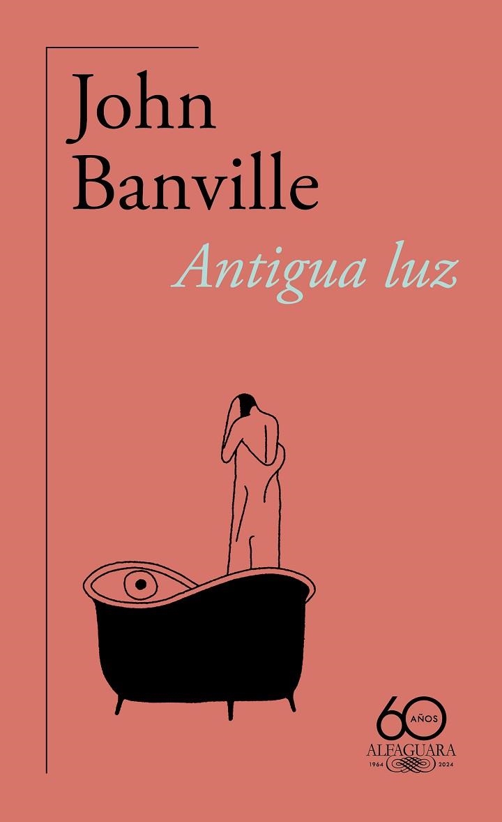 ANTIGUA LUZ (60.º ANIVERSARIO DE ALFAGUARA) | 9788420478791 | BANVILLE, JOHN | Llibreria Drac - Librería de Olot | Comprar libros en catalán y castellano online
