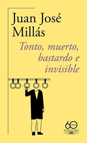 TONTO, MUERTO, BASTARDO E INVISIBLE (60.º ANIVERSARIO DE ALFAGUARA) | 9788420478760 | MILLÁS, JUAN JOSÉ | Llibreria Drac - Llibreria d'Olot | Comprar llibres en català i castellà online