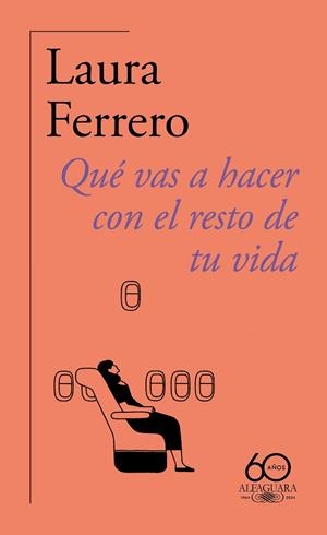 QUÉ VAS A HACER CON EL RESTO DE TU VIDA (60.º ANIVERSARIO DE ALFAGUARA) | 9788420478814 | FERRERO, LAURA | Llibreria Drac - Llibreria d'Olot | Comprar llibres en català i castellà online