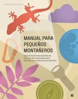 MANUAL PARA PEQUEÑOS MONTAÑEROS | 9788415797500 | ARRAIZ, NOEL; MONFORT, ÁGUEDA | Llibreria Drac - Librería de Olot | Comprar libros en catalán y castellano online