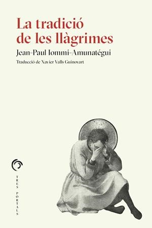 TRADICIÓ DE LES LLÀGRIMES, LA | 9788412847727 | IOMMI-AMUNATÉGUI, JEAN-PAUL | Llibreria Drac - Librería de Olot | Comprar libros en catalán y castellano online