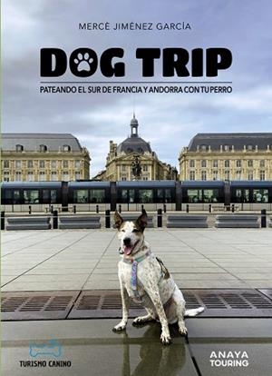 DOG TRIP. PATEANDO EL SUR DE FRANCIA Y ANDORRA CON TU PERRO | 9788491587231 | JIMÉNEZ GARCÍA, MERCÈ | Llibreria Drac - Librería de Olot | Comprar libros en catalán y castellano online