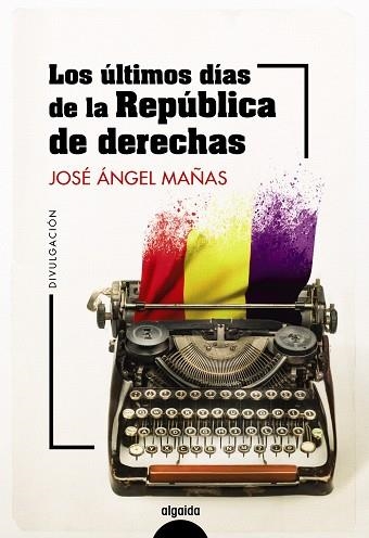 ÚLTIMOS DÍAS DE LA REPÚBLICA DE DERECHAS, LOS | 9788491899044 | MAÑAS, JOSÉ ÁNGEL; PALENCIA, ÍÑIGO | Llibreria Drac - Librería de Olot | Comprar libros en catalán y castellano online