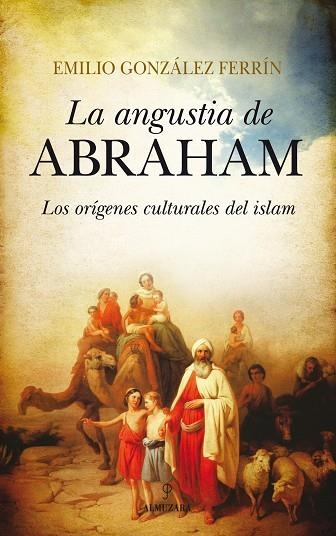 ANGUSTIA DE ABRAHAM, LA .LOS ORIGENES CULTURALES DEL ISLAM | 9788415828082 | GONZALEZ FERRIN, EMILIO | Llibreria Drac - Librería de Olot | Comprar libros en catalán y castellano online