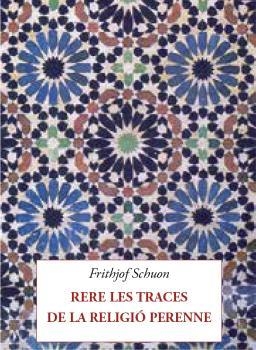 RERE LES TRACES DE LA RELIGIÓ PERENNE | 9788412872033 | SCHUON, FRITHJOF | Llibreria Drac - Librería de Olot | Comprar libros en catalán y castellano online