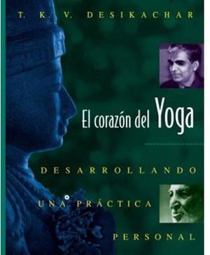 CORAZON DEL YOGA  DESARROLLANDO UNA PRACTICA PERSONAL | 9780892815937 | DESIKACHAR, T. K. V. | Llibreria Drac - Librería de Olot | Comprar libros en catalán y castellano online