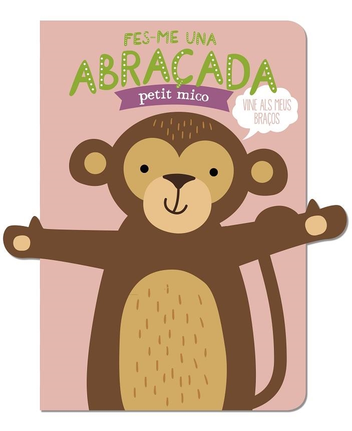 FES-ME UNA ABRAÇADA PETIT MICO | 9788412791471 | LOUWERS, TANJA; DE BEER, ESTHER | Llibreria Drac - Librería de Olot | Comprar libros en catalán y castellano online