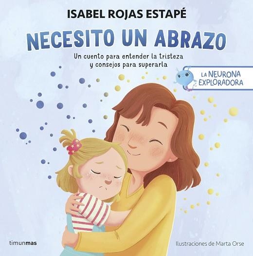 NEURONA EXPLORADORA, LA. NECESITO UN ABRAZO | 9788408292517 | ROJAS ESTAPE, ISABEL | Llibreria Drac - Librería de Olot | Comprar libros en catalán y castellano online