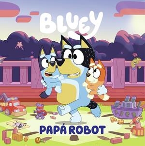 PAPÁ ROBOT (EDICIÓN EN ESPAÑOL) (BLUEY. UN CUENTO) | 9788448869090 | BLUEY | Llibreria Drac - Llibreria d'Olot | Comprar llibres en català i castellà online