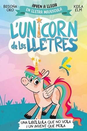 LIBÈL·LULA QUE NO VOLA I UN INVENT QUE MOLA, UNA (L'UNICORN DE LES LLETRES 1) | 9788448868970 | ORO, BEGOÑA | Llibreria Drac - Llibreria d'Olot | Comprar llibres en català i castellà online
