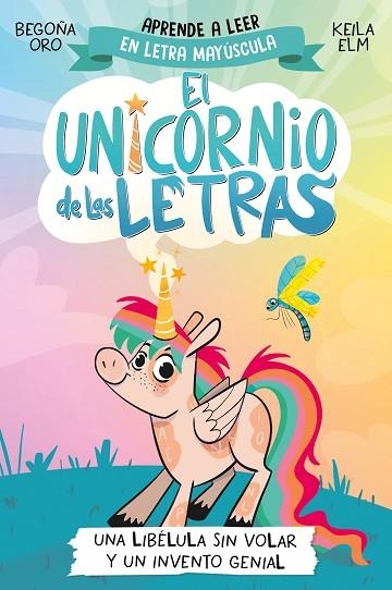 LIBÉLULA SIN VOLAR Y UN INVENTO GENIAL, UNA (EL UNICORNIO DE LAS LETRAS 1) | 9788448868963 | ORO, BEGOÑA | Llibreria Drac - Librería de Olot | Comprar libros en catalán y castellano online