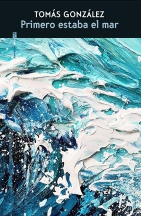 PRIMERO ESTABA EL MAR | 9788410249134 | GONZÁLEZ, TOMÁS | Llibreria Drac - Librería de Olot | Comprar libros en catalán y castellano online