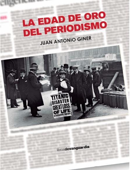 EDAD DE ORO DEL PERIODISMO, LA | 9788418604416 | GINER, JUAN ANTONIO | Llibreria Drac - Librería de Olot | Comprar libros en catalán y castellano online