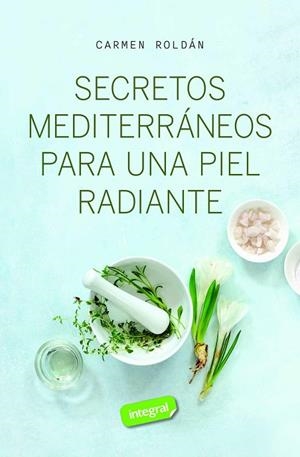 SECRETOS MEDITERRÁNEOS PARA UNA PIEL RADIANTE | 9788411327572 | ROLDÁN, CARMEN | Llibreria Drac - Llibreria d'Olot | Comprar llibres en català i castellà online