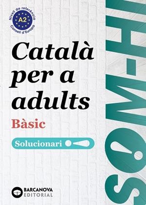 SOM-HI BÀSIC 1-2-3 CATALÀ PER A ADULTS. SOLUCIONARI A2 | 9788448964580 | BERNADÓ, CRISTINA; ESCARTÍN, MARTA; PUJOL, ANTONINA | Llibreria Drac - Llibreria d'Olot | Comprar llibres en català i castellà online